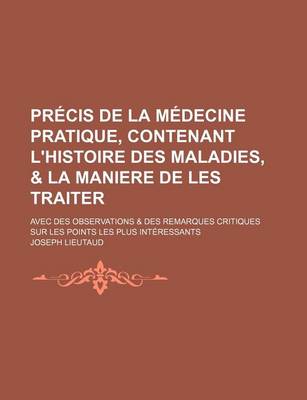 Book cover for Precis de La Medecine Pratique, Contenant L'Histoire Des Maladies, & La Maniere de Les Traiter; Avec Des Observations & Des Remarques Critiques Sur Le