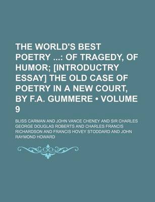 Book cover for The World's Best Poetry (Volume 9); Of Tragedy, of Humor [Introductry Essay] the Old Case of Poetry in a New Court, by F.A. Gummere