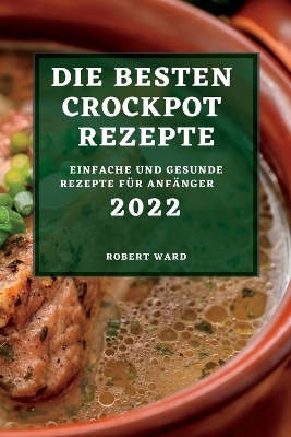 Book cover for Die Besten Crockpot Rezepte 2022