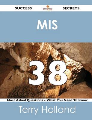 Book cover for MIS 38 Success Secrets - 38 Most Asked Questions on MIS - What You Need to Know