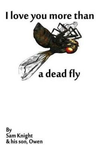 Cover of I Love You More Than A Dead Fly