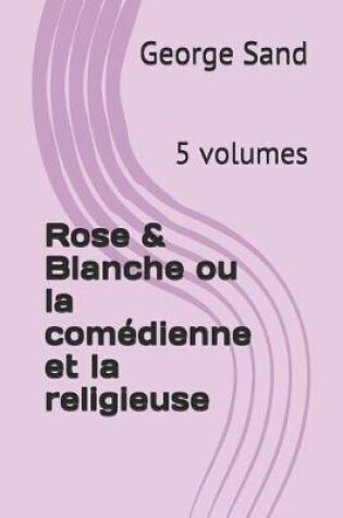 Cover of Rose & Blanche ou la comedienne et la religieuse