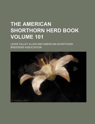 Book cover for The American Shorthorn Herd Book Volume 101