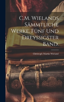 Book cover for C.M. Wielands sämmtliche Werke. Fünf und dreyssigster Band.