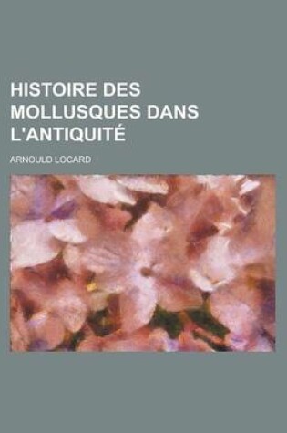 Cover of Histoire Des Mollusques Dans L'Antiquite