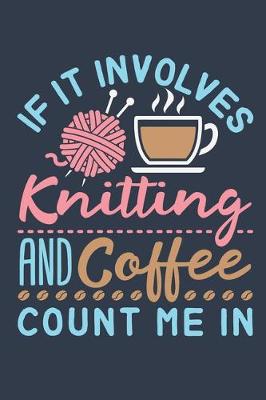 Book cover for If It Involves Knitting and Coffee Count Me In