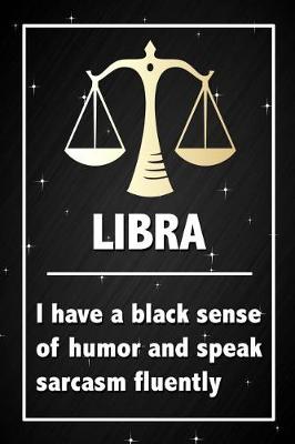 Book cover for Libra - I have a black sense of humor and speak sarcasm fluently