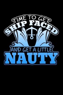 Book cover for Time To Get Ship Faced And Get A Lil Nauty