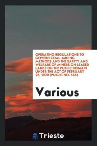 Cover of Operating Regulations to Govern Coal-Mining Methods and the Safety and Welfare of Miners on Leased Lands on the Public Domain Under the Act of February 25, 1920