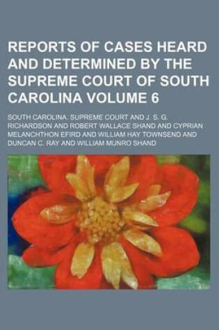 Cover of Reports of Cases Heard and Determined by the Supreme Court of South Carolina Volume 6