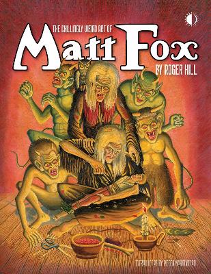 Book cover for The Chillingly Weird Art Of Matt Fox