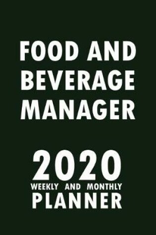 Cover of Food And Beverage Manager 2020 Weekly and Monthly Planner