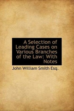 Cover of A Selection of Leading Cases on Various Branches of the Law