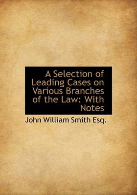 Book cover for A Selection of Leading Cases on Various Branches of the Law