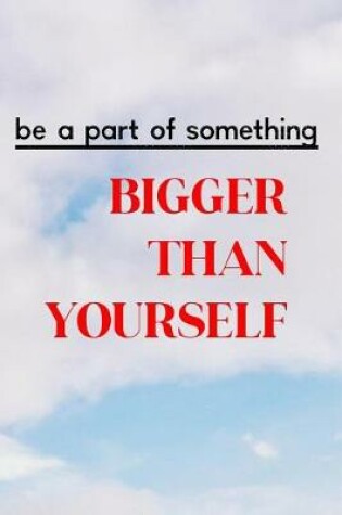 Cover of Be a Part of Something Bigger Than Yourself