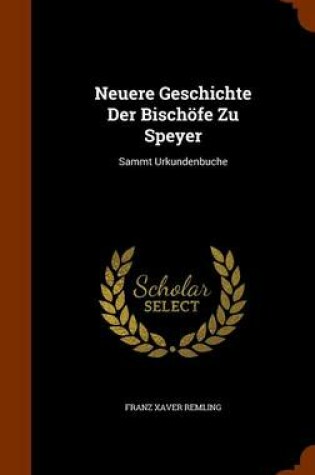 Cover of Neuere Geschichte Der Bischofe Zu Speyer