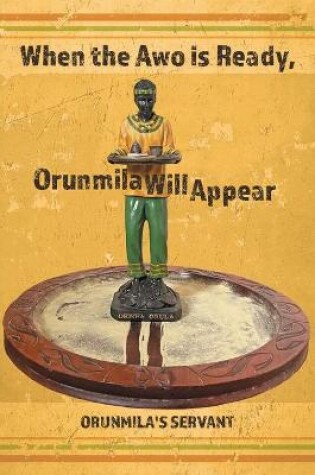 Cover of When the Awo Is Ready, Orunmila Will Appear