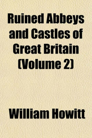 Cover of Ruined Abbeys and Castles of Great Britain (Volume 2)