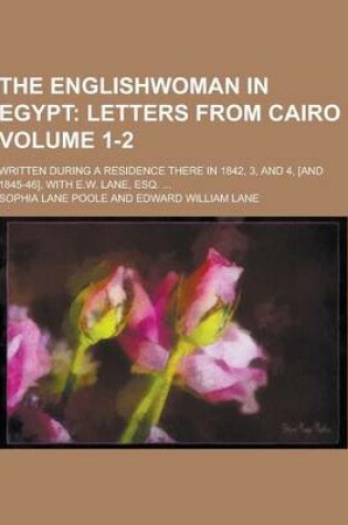 Cover of The Englishwoman in Egypt; Written During a Residence There in 1842, 3, and 4, [And 1845-46], with E.W. Lane, Esq. ... Volume 1-2