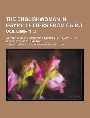 Book cover for The Englishwoman in Egypt; Written During a Residence There in 1842, 3, and 4, [And 1845-46], with E.W. Lane, Esq. ... Volume 1-2