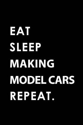 Book cover for Eat Sleep Making Model Cars Repeat