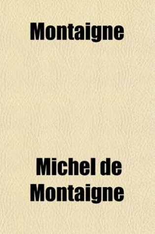 Cover of The Essayes of Michael, Lord of Montaigne (Volume 4); The Essays