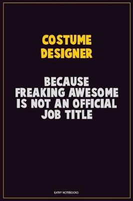 Book cover for Costume Designer, Because Freaking Awesome Is Not An Official Job Title