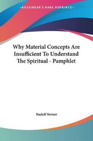 Cover of Why Material Concepts Are Insufficient To Understand The Spiritual - Pamphlet