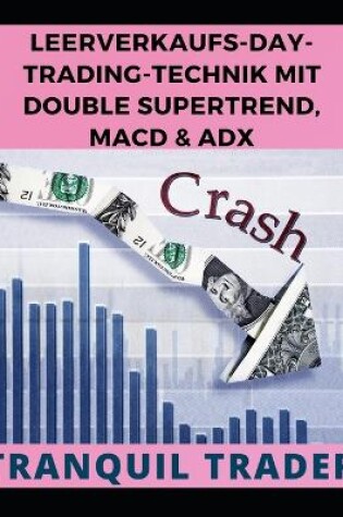 Cover of Leerverkaufs-Day-Trading-Technik Mit Double Supertrend, Macd & Adx