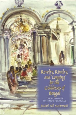Book cover for Revelry, Rivalry, and Longing for the Goddesses of Bengal