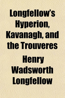 Book cover for Longfellow's Hyperion, Kavanagh, and the Trouveres