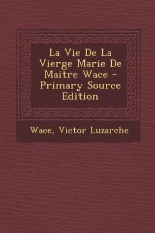 Cover of La Vie de La Vierge Marie de Maitre Wace