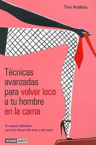 Cover of Tecnicas Avanzadas Para Volver Loco a Tu Hombre En La Cama