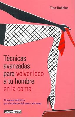Book cover for Tecnicas Avanzadas Para Volver Loco a Tu Hombre En La Cama