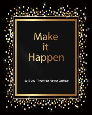Book cover for Make it Happen 2019-2021 Three Year Planner Calendar