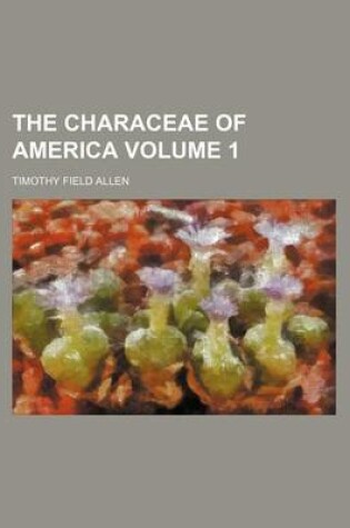 Cover of The Characeae of America Volume 1