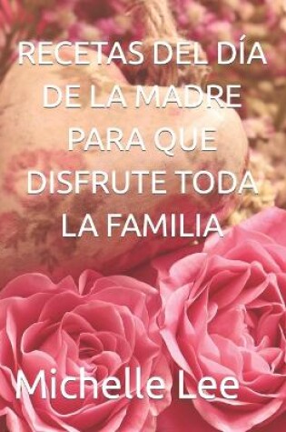 Cover of Recetas del D�a de la Madre Para Que Disfrute Toda La Familia
