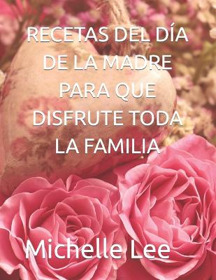 Book cover for Recetas del D�a de la Madre Para Que Disfrute Toda La Familia