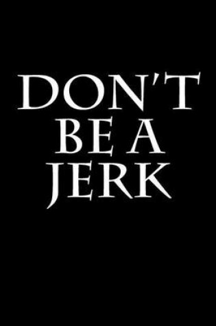 Cover of Don't Be A Jerk