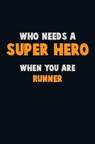 Cover of Who Need A SUPER HERO, When You Are Runner