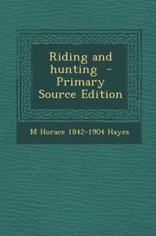 Cover of Riding and Hunting - Primary Source Edition