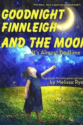 Cover of Goodnight Finnleigh and the Moon, It's Almost Bedtime