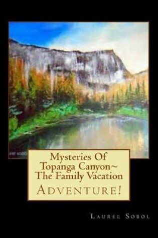 Cover of Mysteries Of Topanga Canyon The Family Vacation