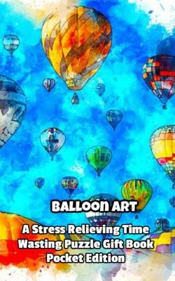 Book cover for Balloon Art a Stress Relieving Time Wasting Puzzle Gift Book