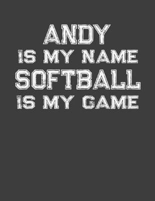 Book cover for Andy Is My Name Softball Is My Game