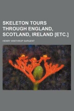 Cover of Skeleton Tours Through England, Scotland, Ireland [Etc.]