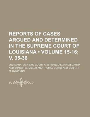 Book cover for Reports of Cases Argued and Determined in the Supreme Court of Louisiana (Volume 15-16; V. 35-36 )