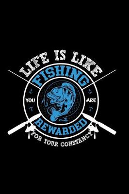 Book cover for Life is Like Fishing You are Rewarded for Your Consistency