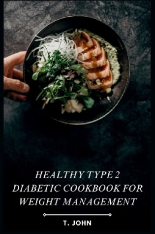 Cover of Healthy Type 2 Diabetic Cookbook for Weight Management