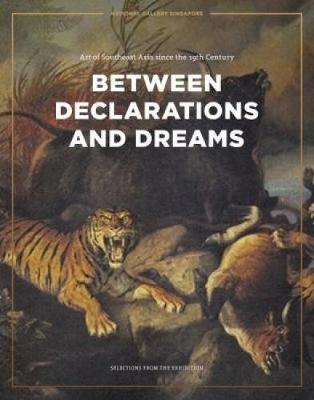 Cover of Between Declarations and Dreams: Art of Southeast Asia since the 19th Century